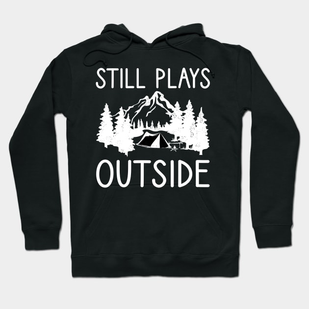 Still Plays Outside, Camping and Hiking Gift Hoodie by DragonTees